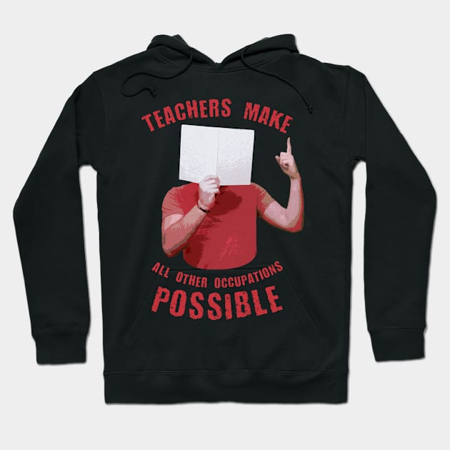 Back to school | Teachers Make All Other Occupations Possible Hoodie by SOF1AF